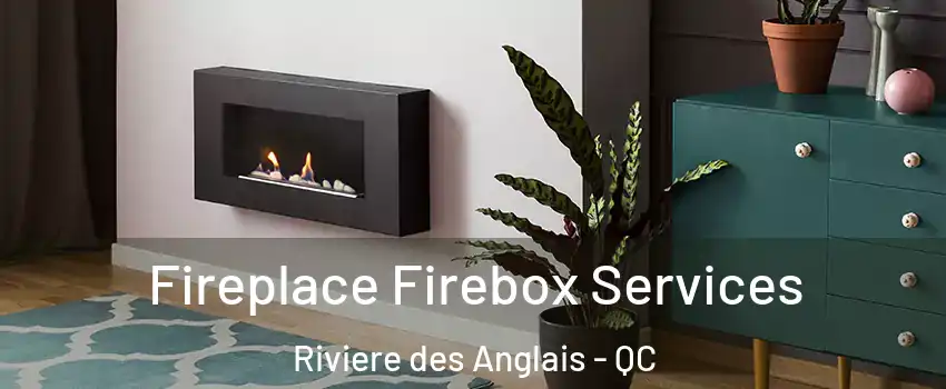 Fireplace Firebox Services Riviere des Anglais - QC