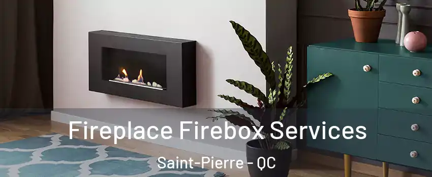 Fireplace Firebox Services Saint-Pierre - QC