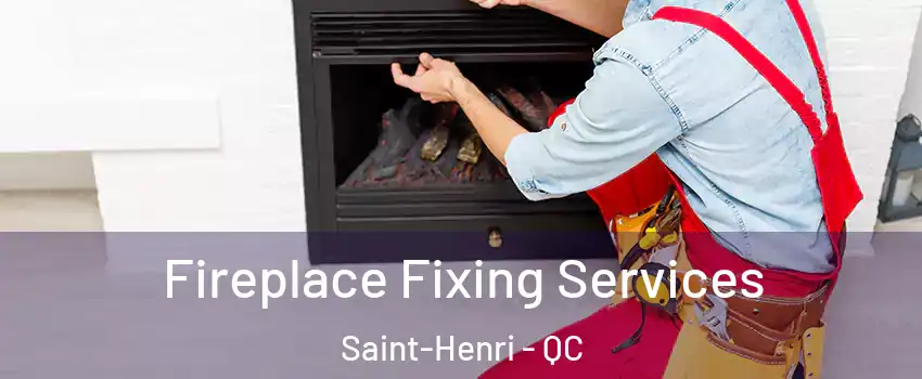 Fireplace Fixing Services Saint-Henri - QC