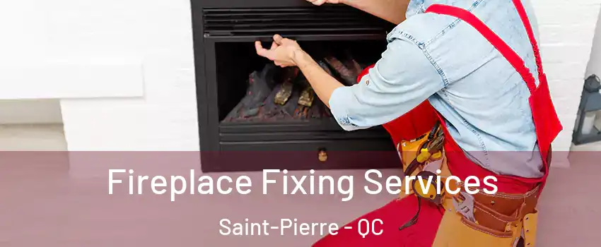 Fireplace Fixing Services Saint-Pierre - QC