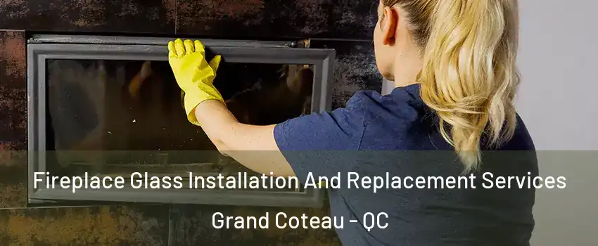 Fireplace Glass Installation And Replacement Services Grand Coteau - QC
