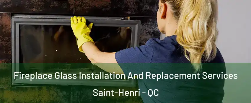 Fireplace Glass Installation And Replacement Services Saint-Henri - QC