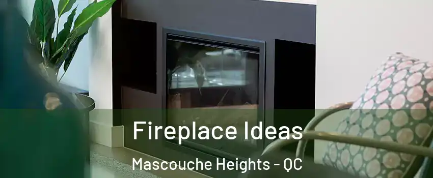 Fireplace Ideas Mascouche Heights - QC