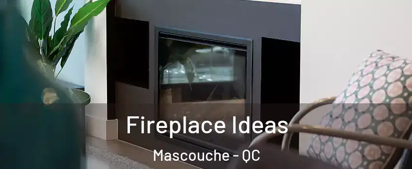 Fireplace Ideas Mascouche - QC