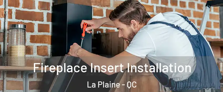 Fireplace Insert Installation La Plaine - QC