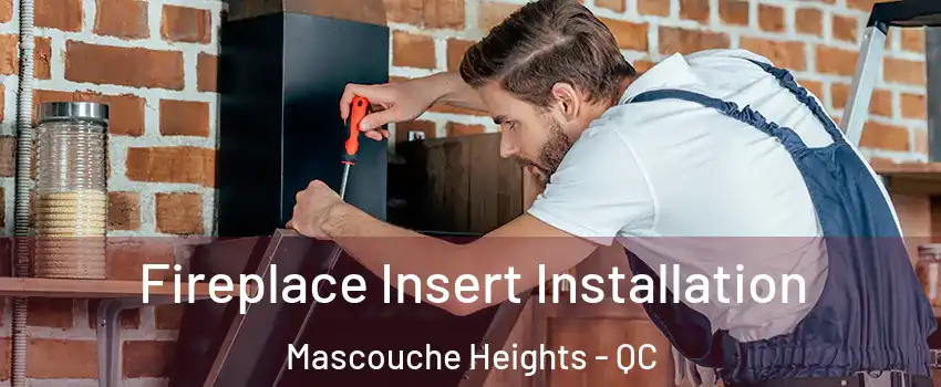 Fireplace Insert Installation Mascouche Heights - QC