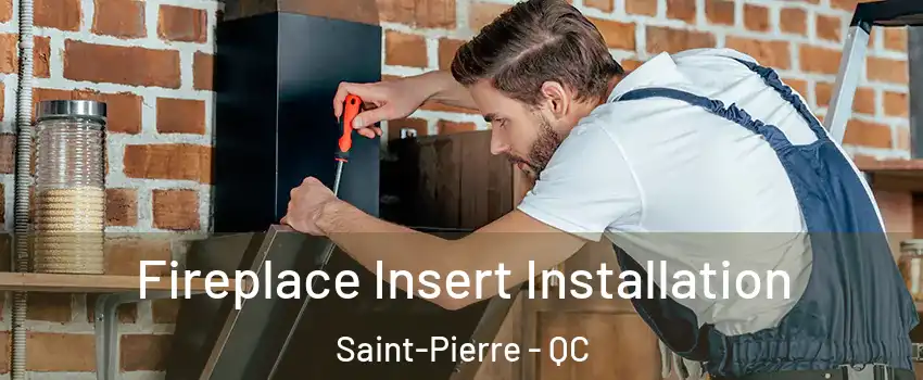 Fireplace Insert Installation Saint-Pierre - QC