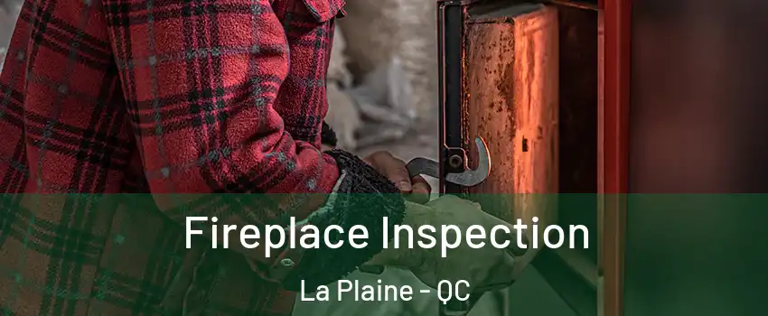 Fireplace Inspection La Plaine - QC