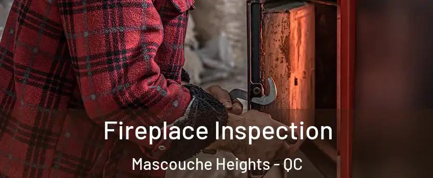 Fireplace Inspection Mascouche Heights - QC