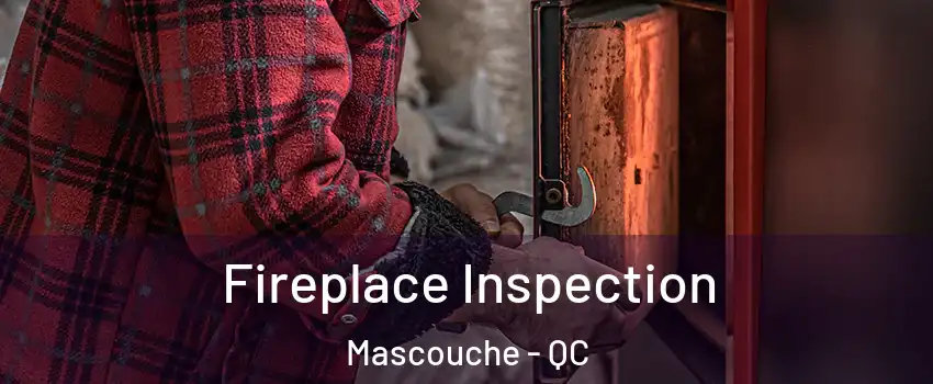  Fireplace Inspection Mascouche - QC