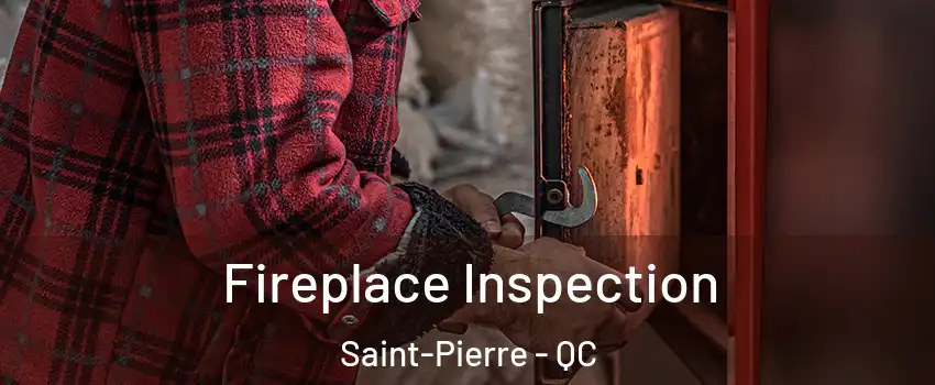 Fireplace Inspection Saint-Pierre - QC