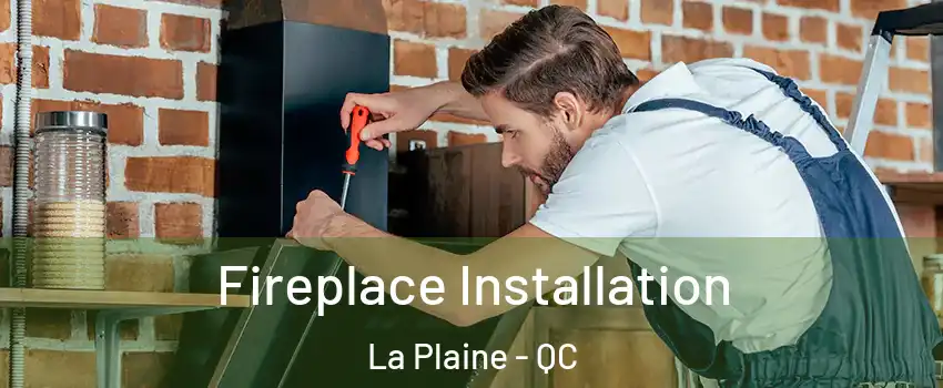 Fireplace Installation La Plaine - QC
