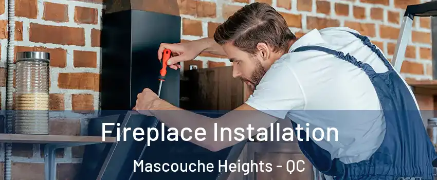 Fireplace Installation Mascouche Heights - QC