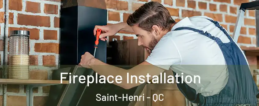 Fireplace Installation Saint-Henri - QC