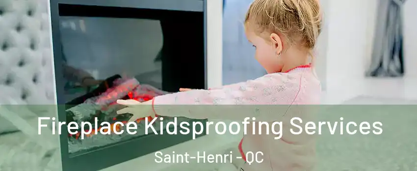 Fireplace Kidsproofing Services Saint-Henri - QC