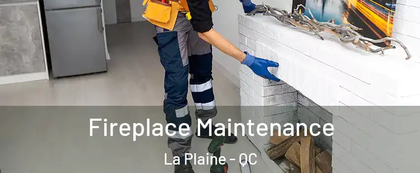 Fireplace Maintenance La Plaine - QC