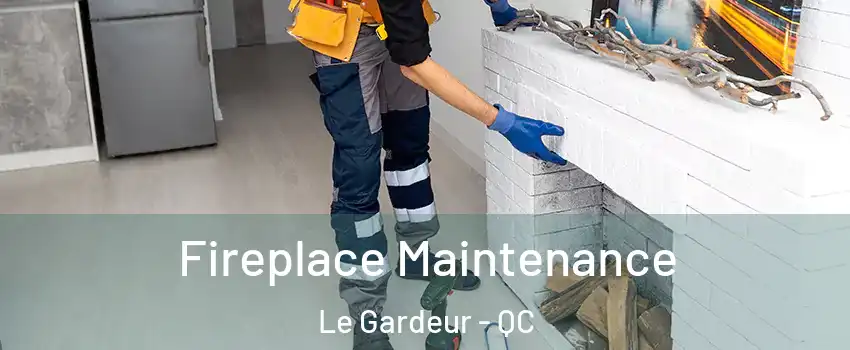 Fireplace Maintenance Le Gardeur - QC