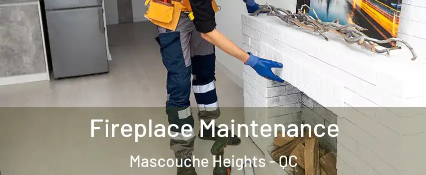 Fireplace Maintenance Mascouche Heights - QC