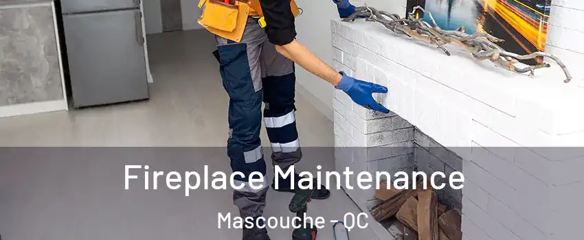  Fireplace Maintenance Mascouche - QC
