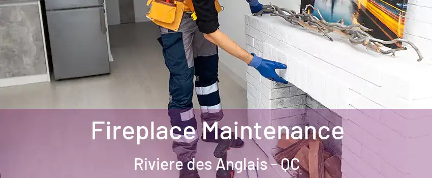 Fireplace Maintenance Riviere des Anglais - QC