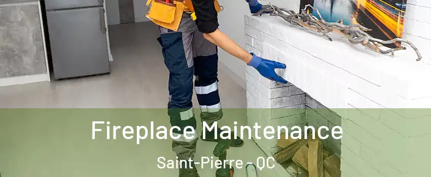 Fireplace Maintenance Saint-Pierre - QC
