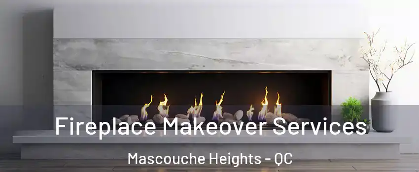 Fireplace Makeover Services Mascouche Heights - QC