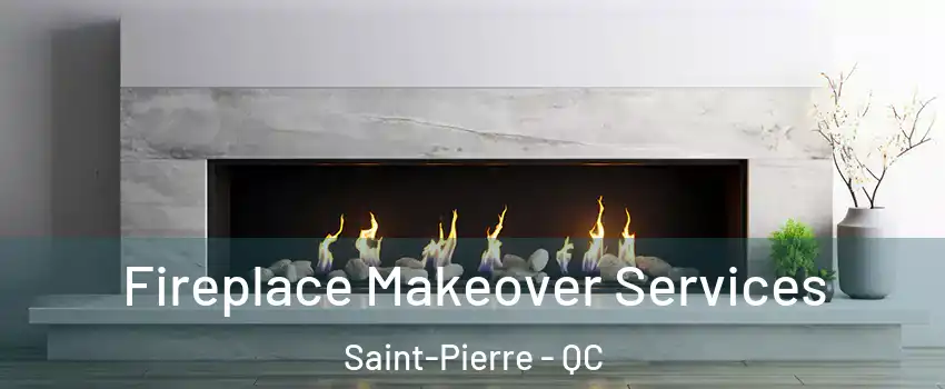 Fireplace Makeover Services Saint-Pierre - QC