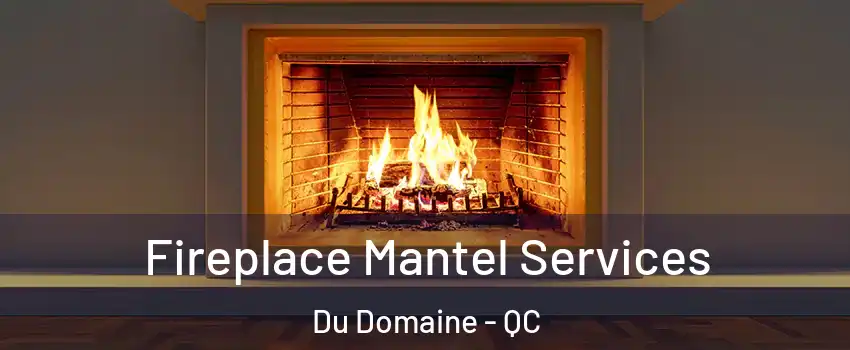 Fireplace Mantel Services Du Domaine - QC