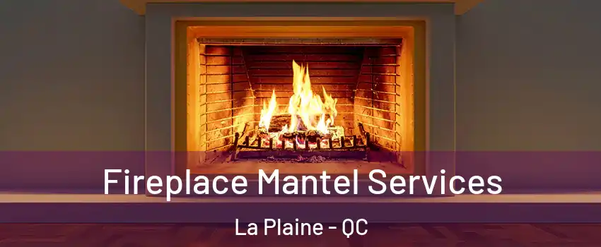 Fireplace Mantel Services La Plaine - QC