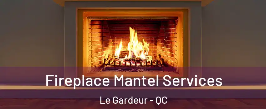 Fireplace Mantel Services Le Gardeur - QC
