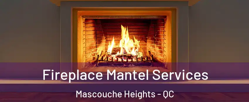 Fireplace Mantel Services Mascouche Heights - QC