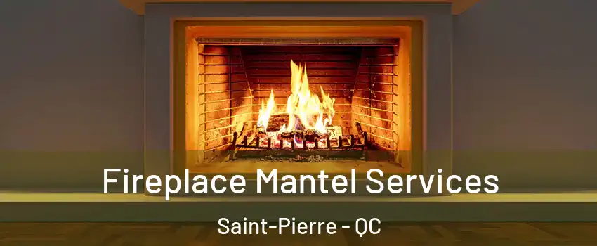 Fireplace Mantel Services Saint-Pierre - QC