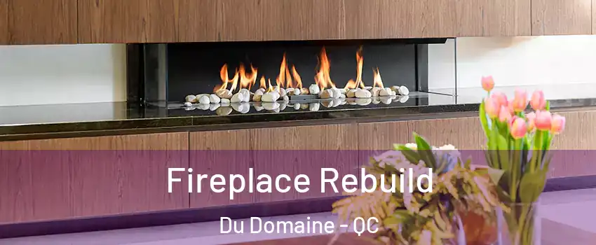 Fireplace Rebuild Du Domaine - QC