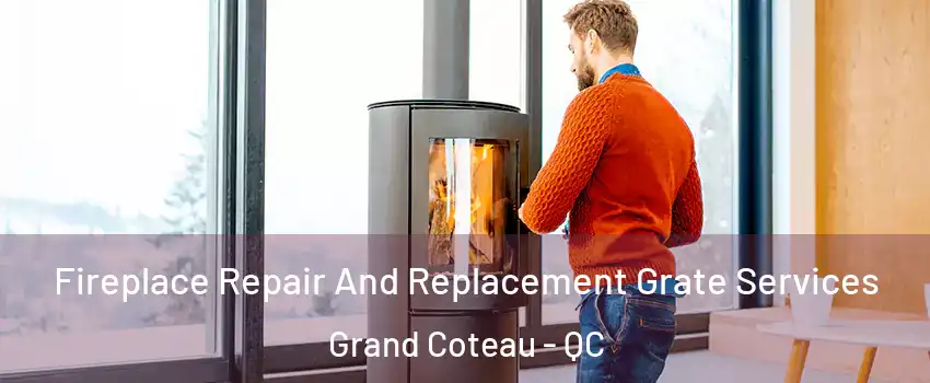 Fireplace Repair And Replacement Grate Services Grand Coteau - QC
