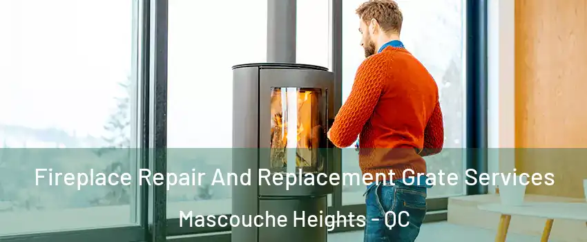  Fireplace Repair And Replacement Grate Services Mascouche Heights - QC