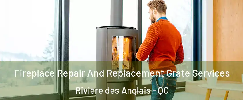 Fireplace Repair And Replacement Grate Services Riviere des Anglais - QC