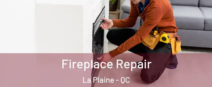 Fireplace Repair La Plaine - QC