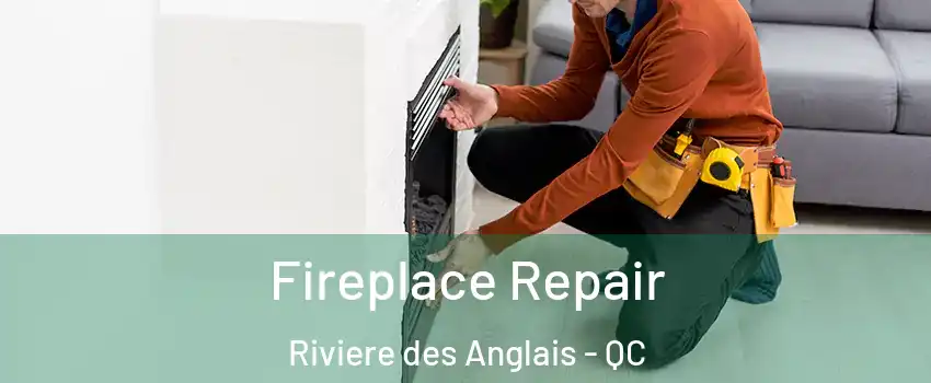 Fireplace Repair Riviere des Anglais - QC