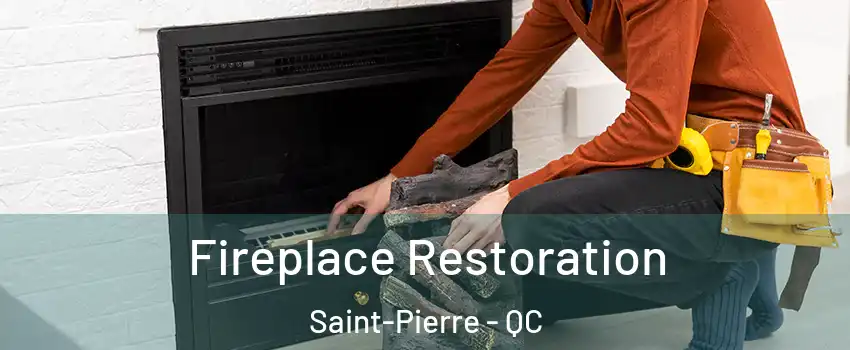 Fireplace Restoration Saint-Pierre - QC