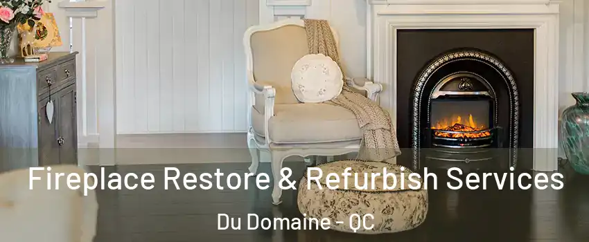 Fireplace Restore & Refurbish Services Du Domaine - QC