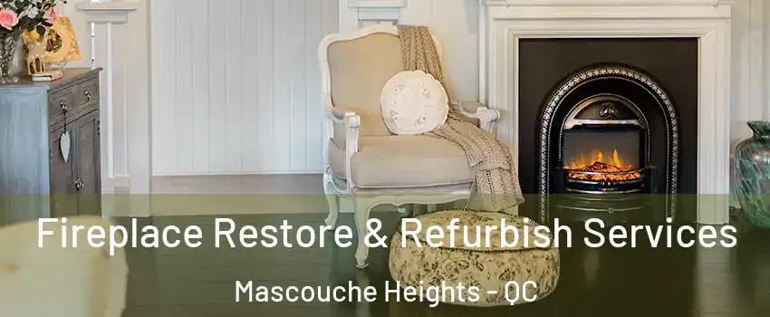 Fireplace Restore & Refurbish Services Mascouche Heights - QC