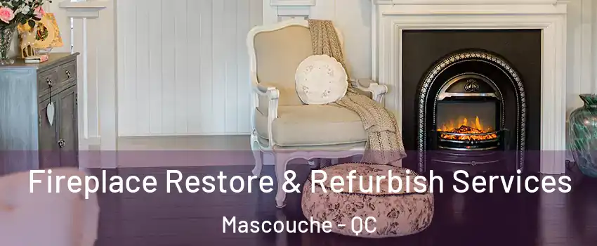Fireplace Restore & Refurbish Services Mascouche - QC