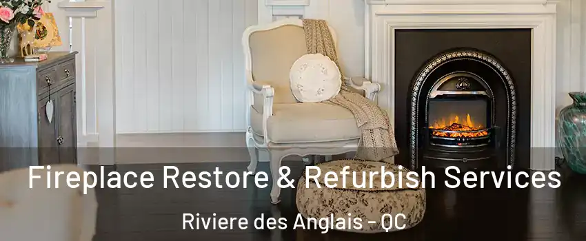 Fireplace Restore & Refurbish Services Riviere des Anglais - QC