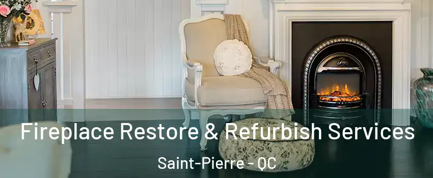 Fireplace Restore & Refurbish Services Saint-Pierre - QC