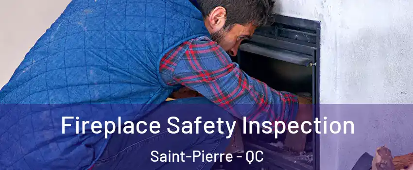Fireplace Safety Inspection Saint-Pierre - QC