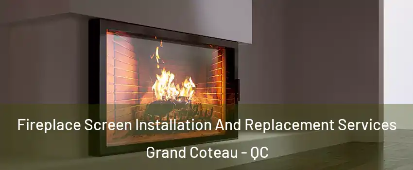Fireplace Screen Installation And Replacement Services Grand Coteau - QC
