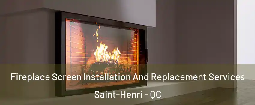 Fireplace Screen Installation And Replacement Services Saint-Henri - QC