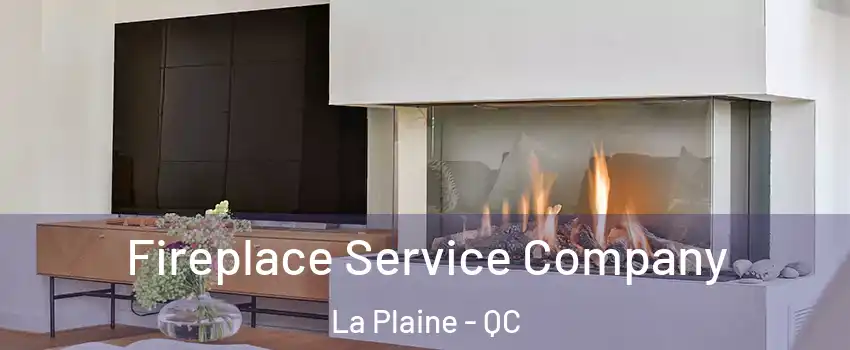 Fireplace Service Company La Plaine - QC