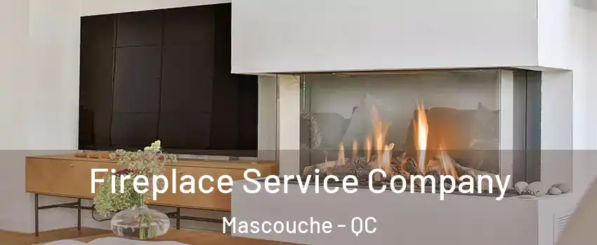 Fireplace Service Company Mascouche - QC