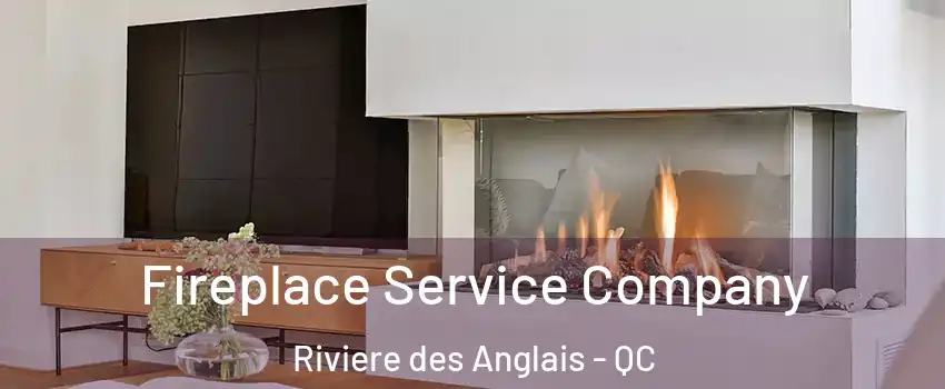 Fireplace Service Company Riviere des Anglais - QC